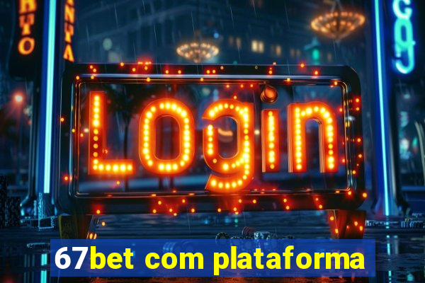 67bet com plataforma